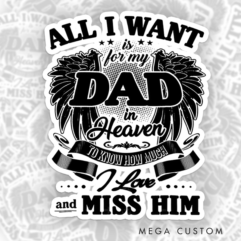 Personalized All I Want Is for My Dad in Heaven to Know How Much I Love and Miss Him Sticker for Loss of Dad Sympathy Gift