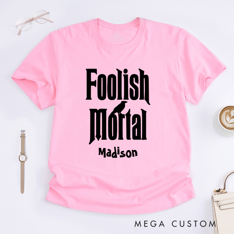 Personalized Foolish Mortal Halloween T-Shirt Perfect for Fun and Whimsical Seasonal Celebrations T-Shirt