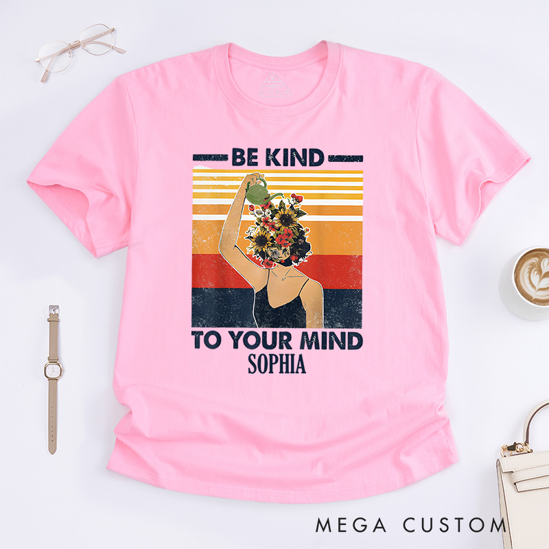 Personalized Be Kind to Your Mind Mental Health Awareness T-shirt Encouragement Gift 