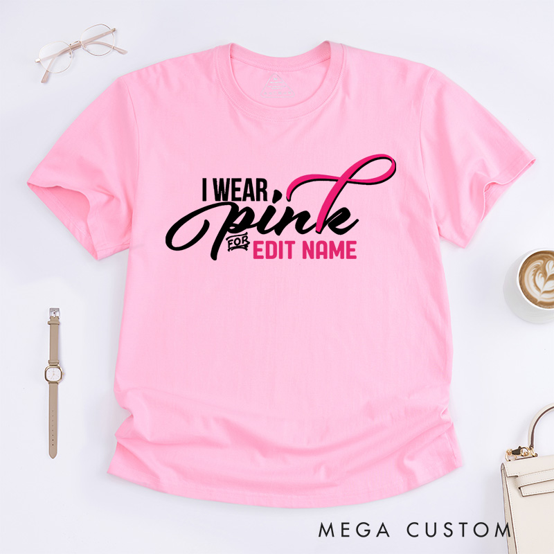 Personalized I Wear Pink for Name Breast Cancer T-shirt Support Gift