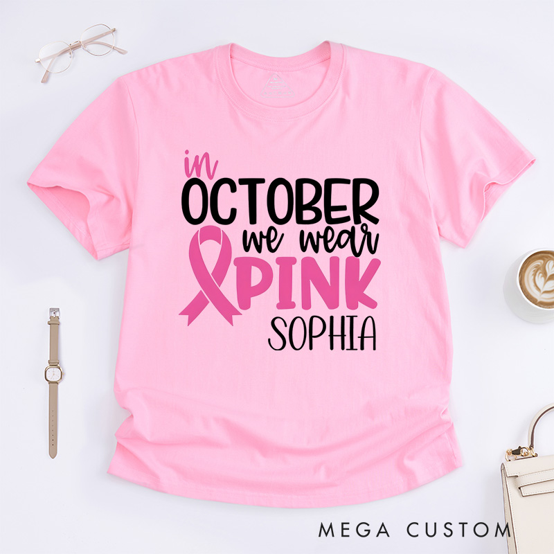Personalized October We Wear Pink Breast Cancer Awareness Support T-shirt Cancer Warrior Gift