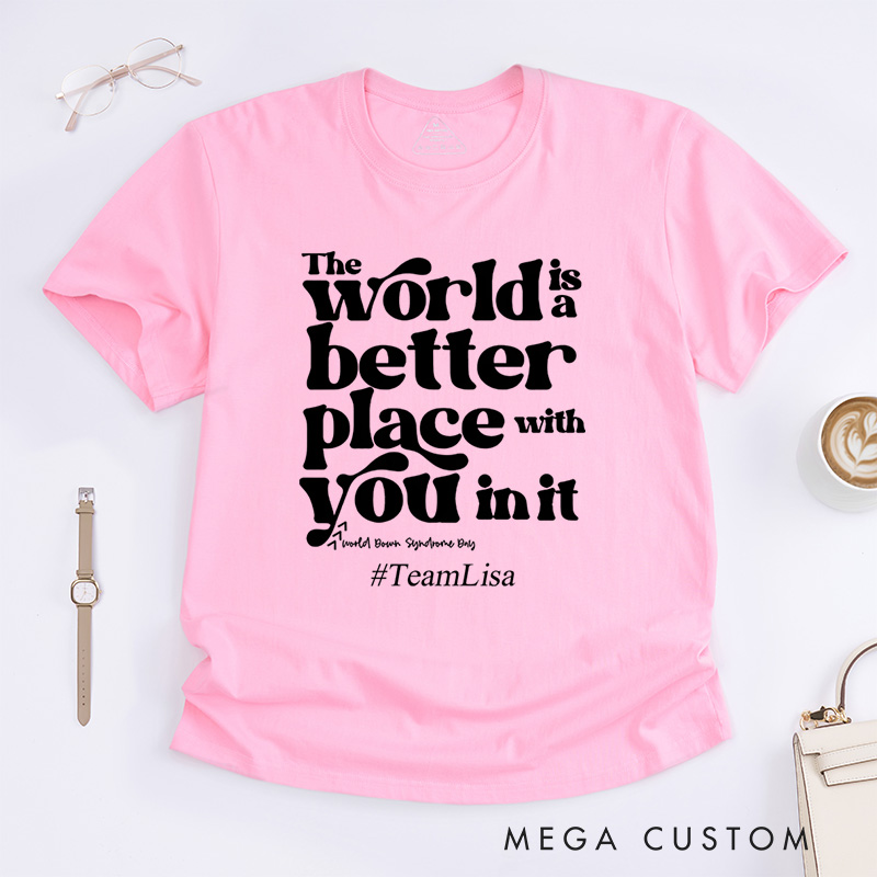 Personalized The World Is A Better Place With You In It Down Syndrome T-Shirt