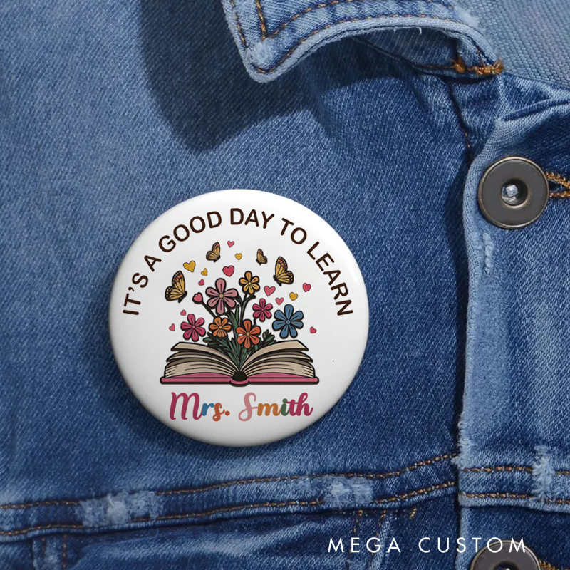 Personalized Teacher Button Pin It's a Good Day to Learn Fun Badge Gift Teacher Appreciation Gift