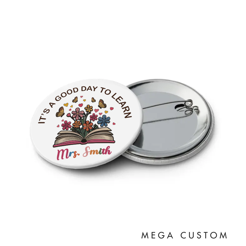 Personalized Teacher Button Pin It's a Good Day to Learn Fun Badge Gift Teacher Appreciation Gift