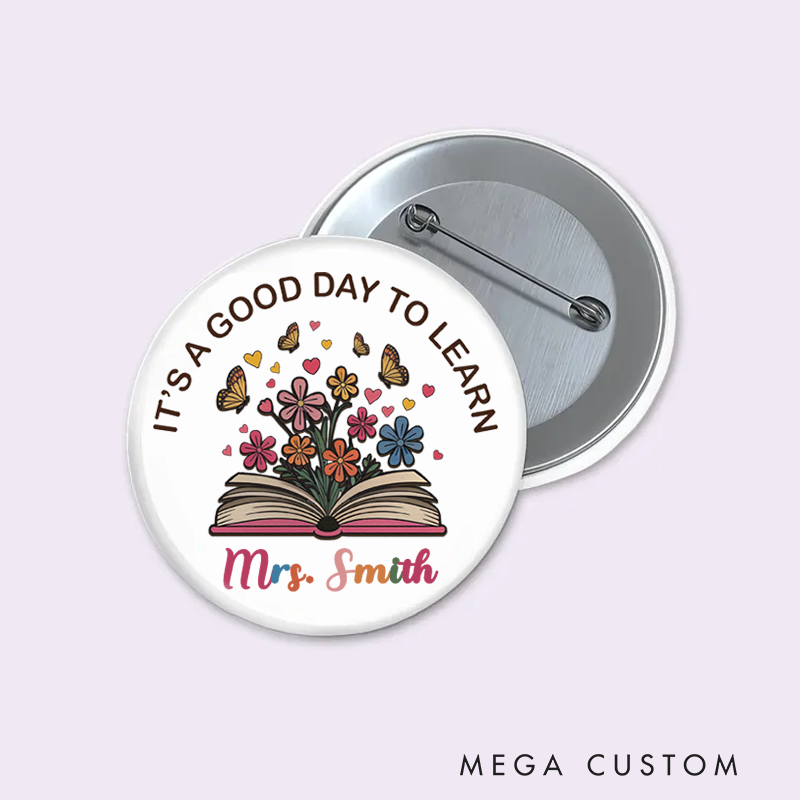 Personalized Teacher Button Pin It's a Good Day to Learn Fun Badge Gift Teacher Appreciation Gift