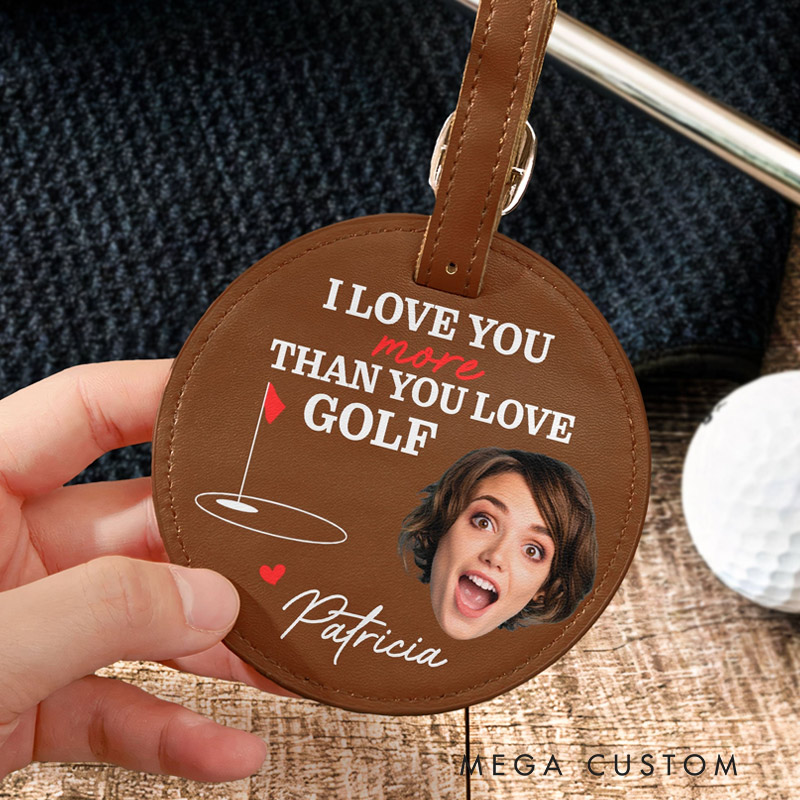 Personalized Leather Golf Bag Tag with Tees I Love You More Than You Love Golf Custom Photo and Name