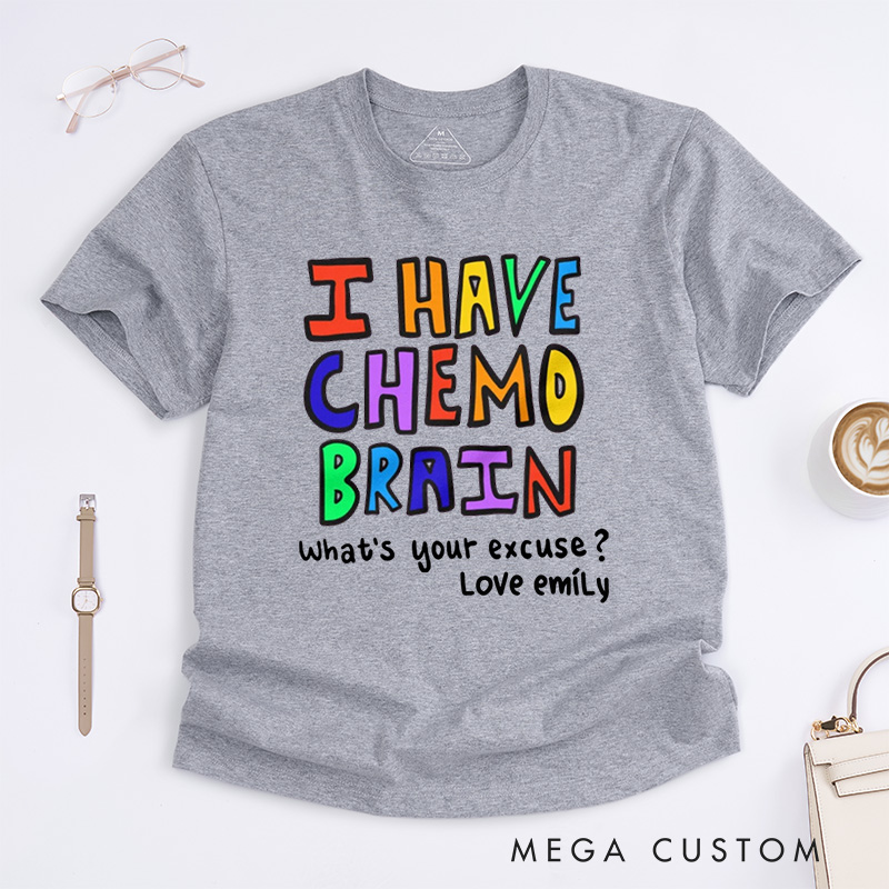 Personalized I Have Chemo Brain T-Shirt End of Chemo Gift Get Well Gift