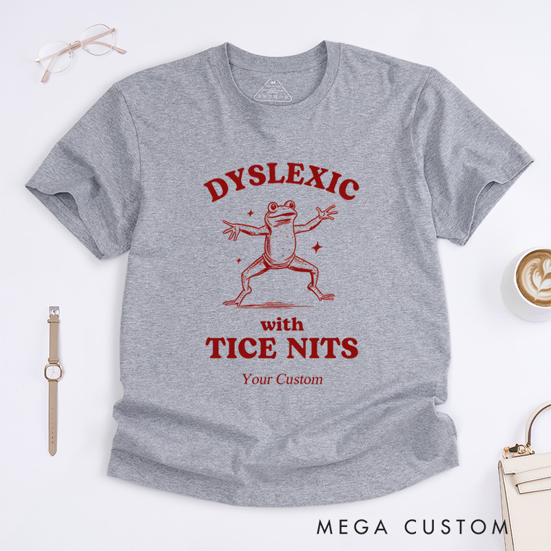 Personalized Dyslexic With Tice Nits, Funny Dyslexia T-Shirt