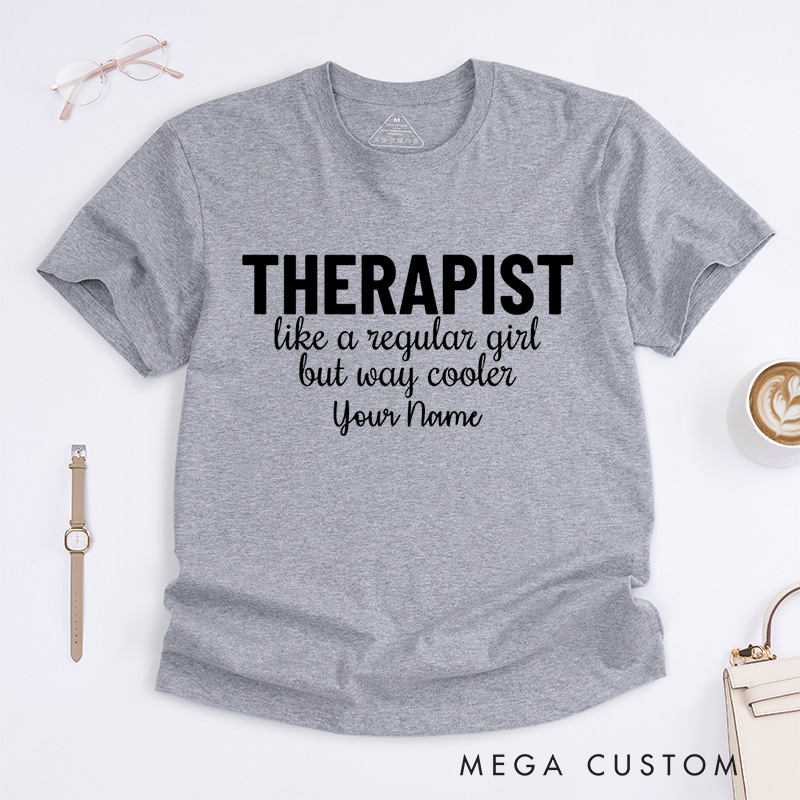 Personalized Therapist like a Regular Girl but Way Cooler T-Shirt Psychologist Gift