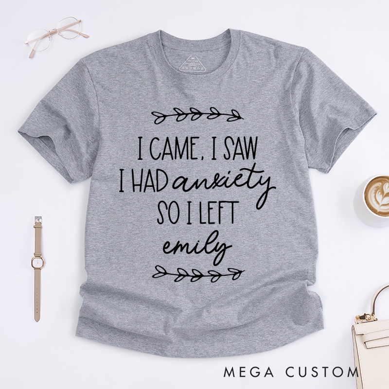 Personalized I Came I Saw I Had Anxiety So I Left T-Shirt Mental Health Matter Gift
