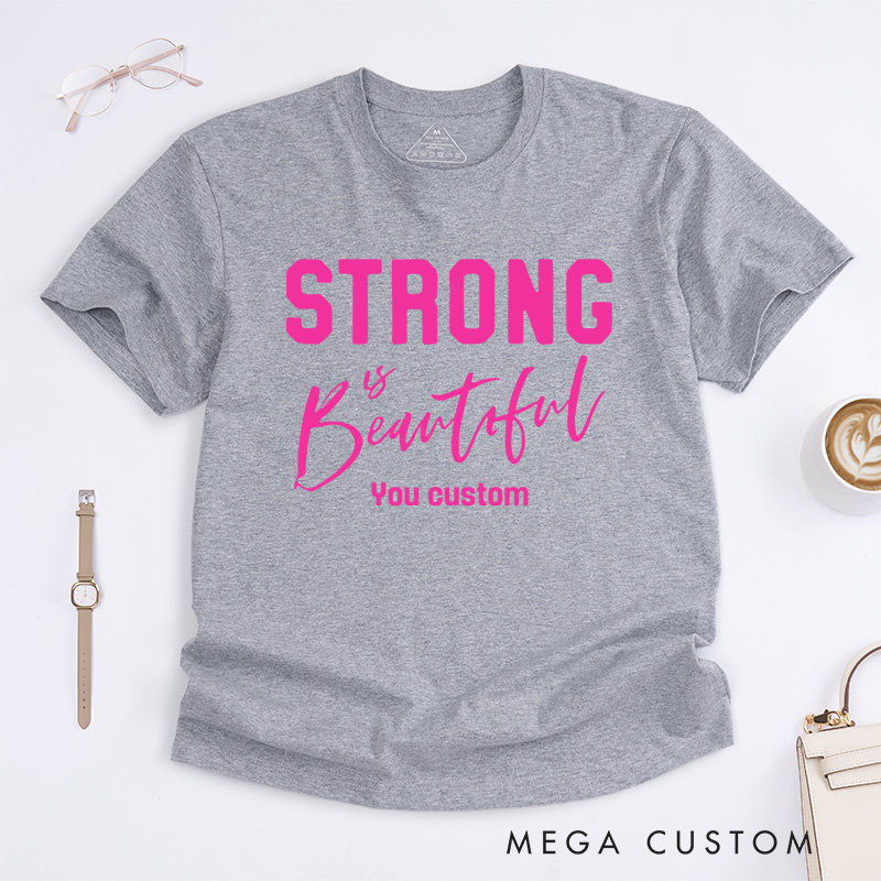 Personalized Strong Is Beautiful Breast Cancer Encouraging Strength and Confidence T-shirt