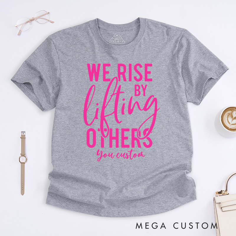 Personalized We Rise by Lifting Others Motivational Breast Cancer Awareness Supportive T-shirt