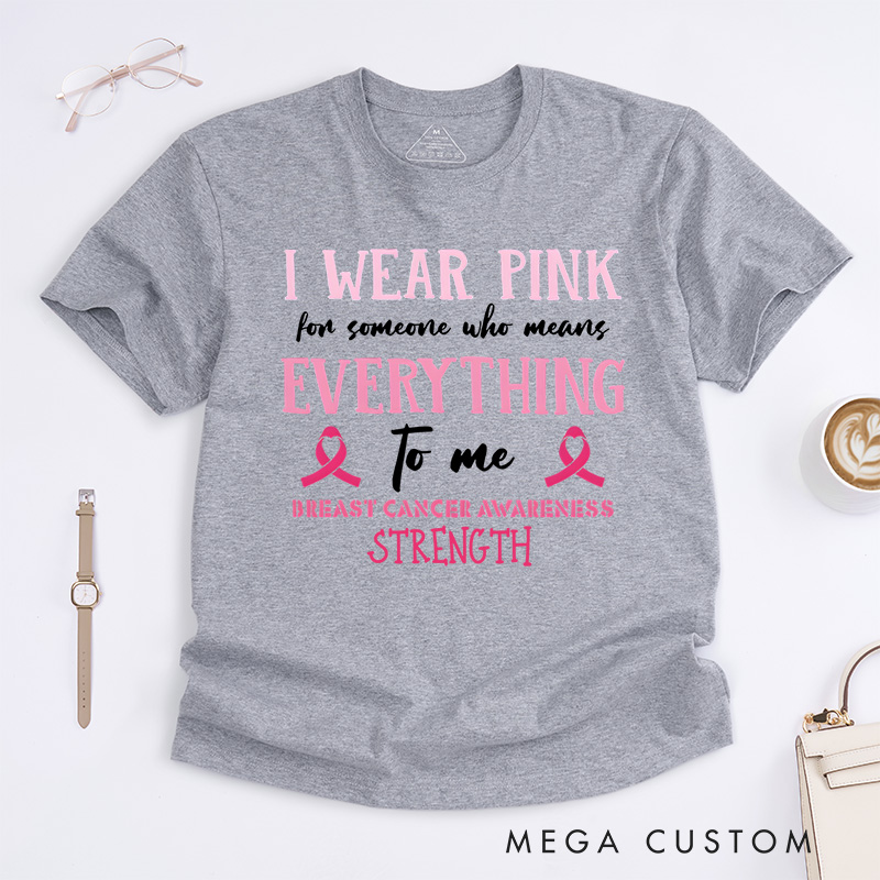 Personalized I Wear Pink for Someone I Love T-Shirt Breast Cancer Gift