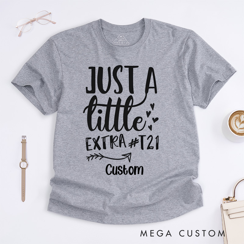 Personalized Just a Little Extra T21 Down Syndrome Fun T-shirt