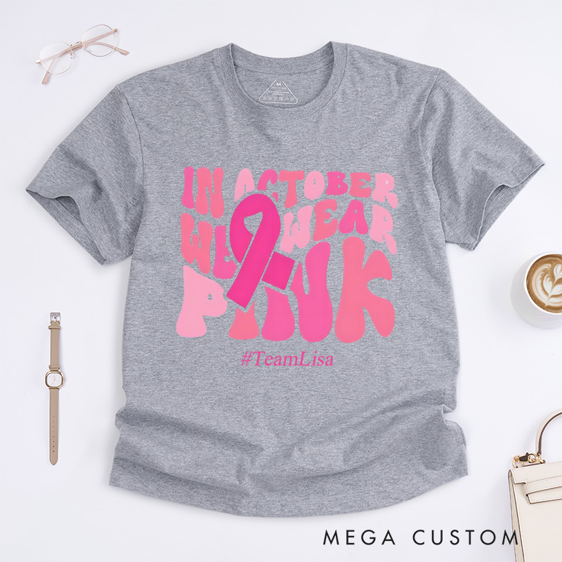 Personalized In October We Wear Pink Breast Cancer Awareness Support Fight T-Shirt  