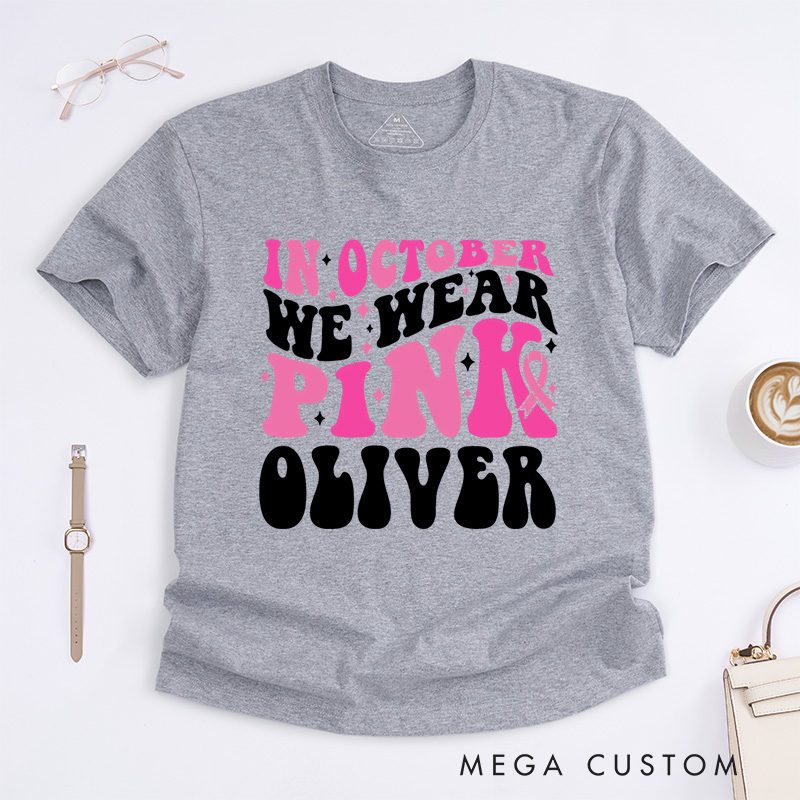 Personalized In October We Wear Pink  T-Shirt Wife Mom Fighter Cancer Gift