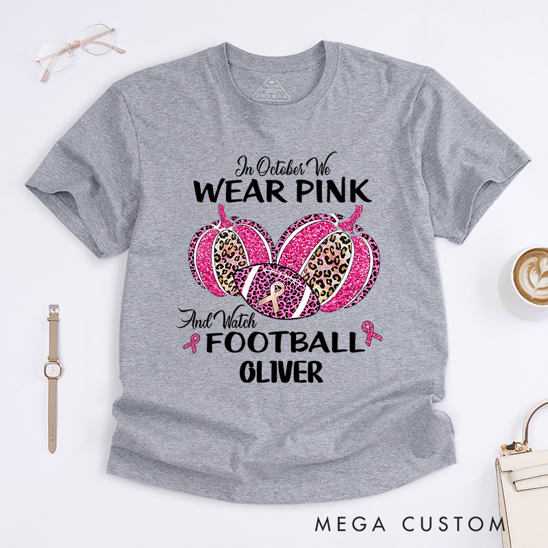 Personalized In October We Wear Pink and Watch Football T-Shirt Cancer Survivor Gift