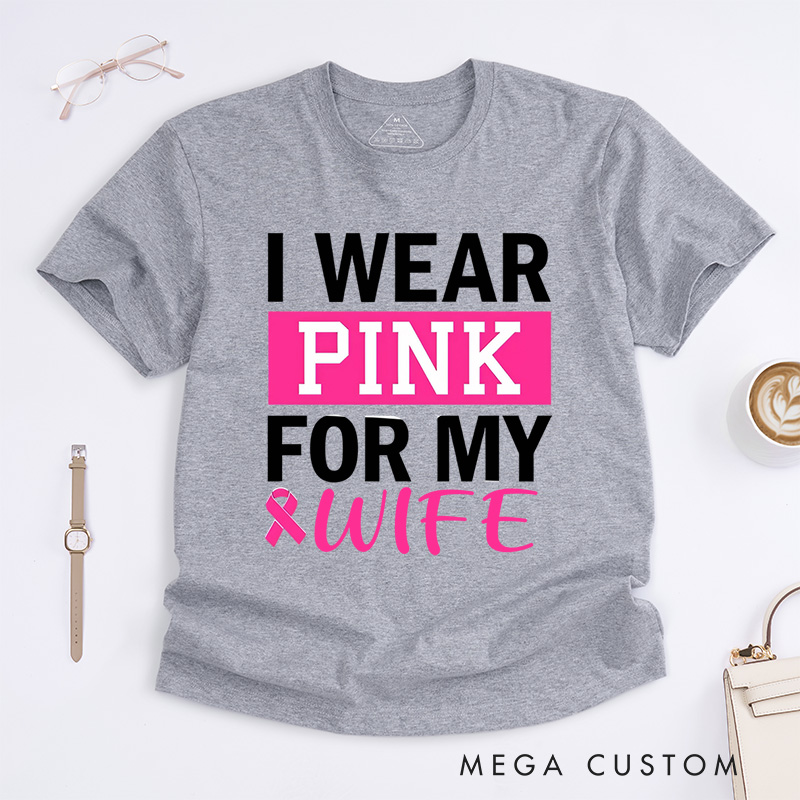 Personalized I Wear Pink for My...T-Shirt Wife Mom Fighter Cancer Gift