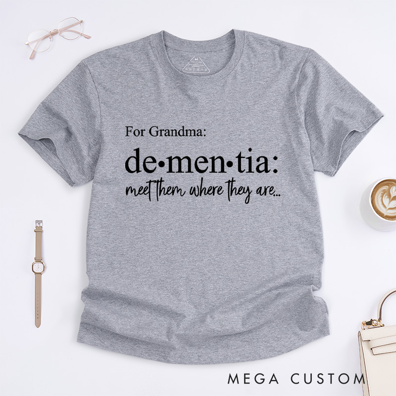 Personalized Dementia Meet Them Where They Are Alzheimer's Disease T-Shirt Awareness Month Shirt Family Support TShirt Alzheimers Gift