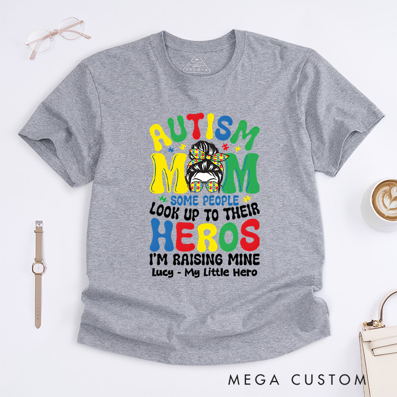 Personalized Some People Look up to Their Heroes, I'm Raising Mine T-shirt Autism Mom Gift