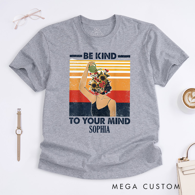 Personalized Be Kind to Your Mind Mental Health Awareness T-shirt Encouragement Gift 