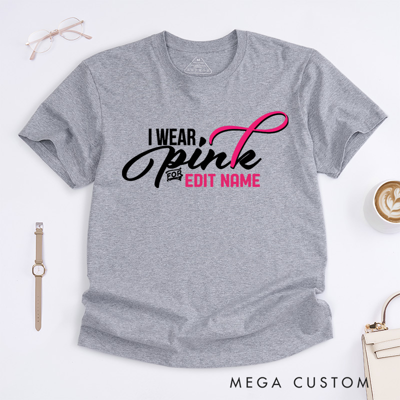 Personalized I Wear Pink for Name Breast Cancer T-shirt Support Gift