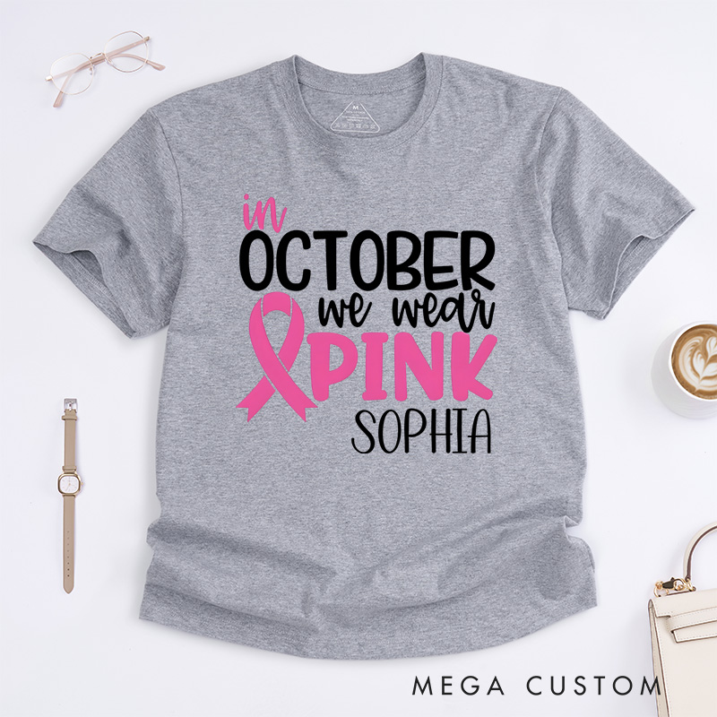 Personalized October We Wear Pink Breast Cancer Awareness Support T-shirt Cancer Warrior Gift