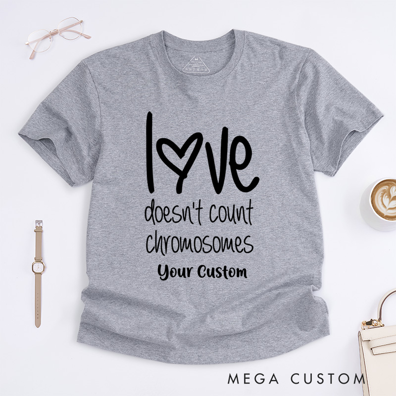 Personalized Down Syndrome Awareness Love Doesn't Count Chromosomes T-Shirt
