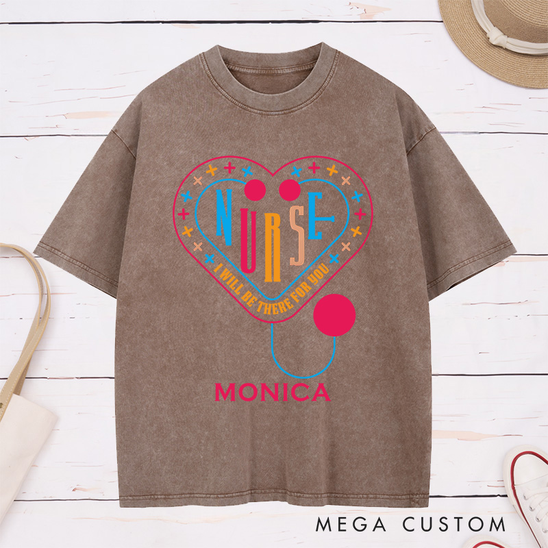 Personalized Nurse Washed T-Shirt Customized I'll Be There for You Design Washed T-Shirt 