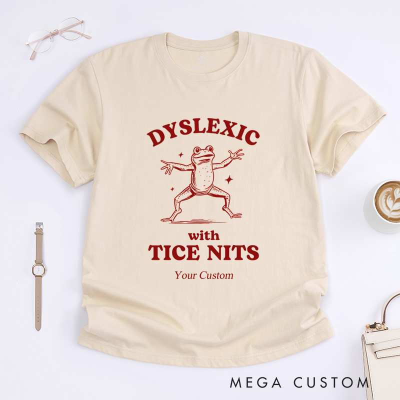 Personalized Dyslexic With Tice Nits, Funny Dyslexia T-Shirt
