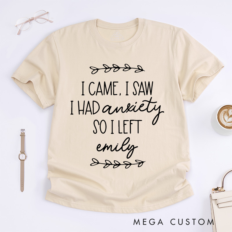 Personalized I Came I Saw I Had Anxiety So I Left T-Shirt Mental Health Matter Gift