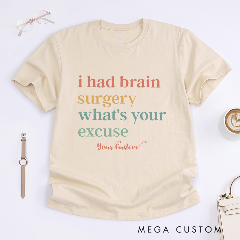 Personalized I Had Brain Surgery What Is Your Excuse Funny Humor Statement T-Shirt  