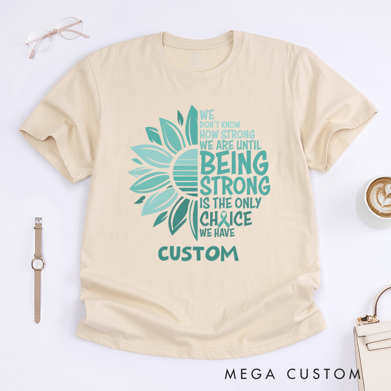 Personalized Being Strong Sunflower and Text Design Promoting Strength and Resilience Awareness Cervical Cancer Awareness T-shirt