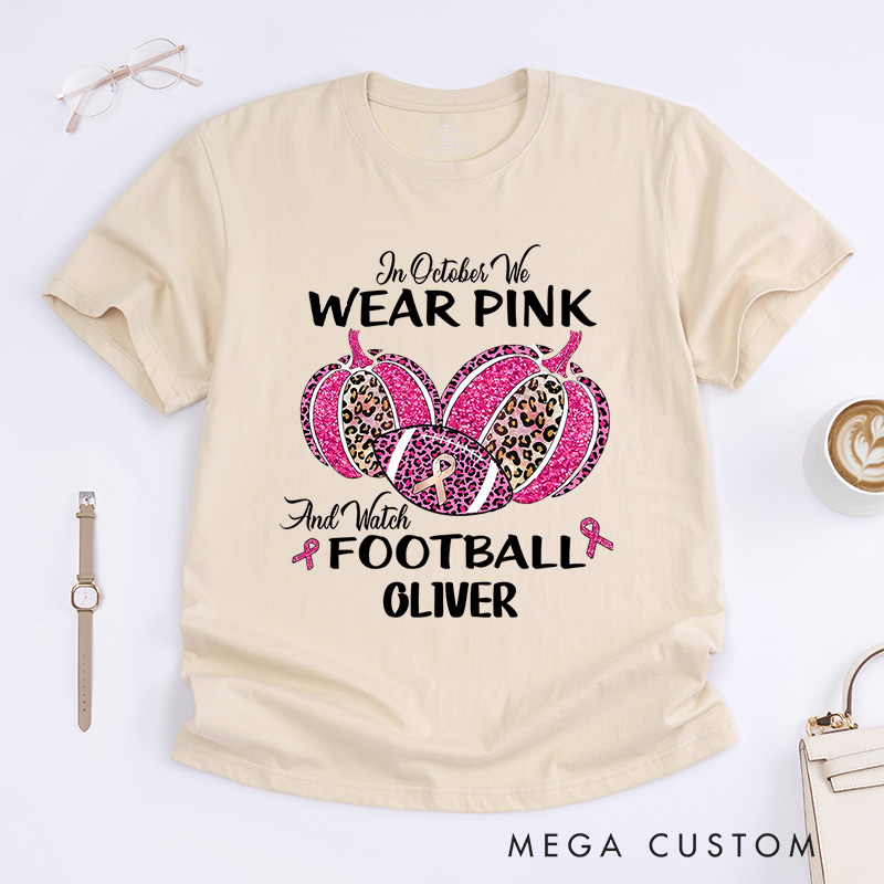 Personalized In October We Wear Pink and Watch Football T-Shirt Cancer Survivor Gift