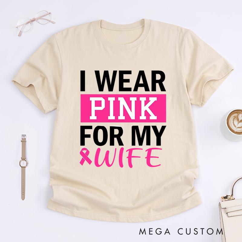 Personalized I Wear Pink for My...T-Shirt Wife Mom Fighter Cancer Gift