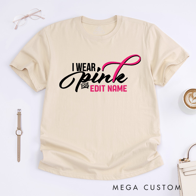 Personalized I Wear Pink for Name Breast Cancer T-shirt Support Gift