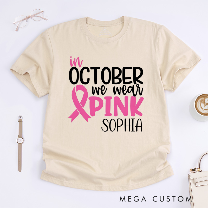 Personalized October We Wear Pink Breast Cancer Awareness Support T-shirt Cancer Warrior Gift