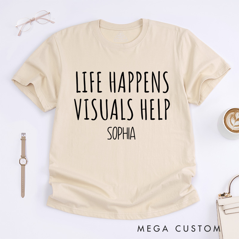 Personalized Life Happens Visuals Help Neurodiversity Awareness Understanding Support T-shirt Mental Health Gift