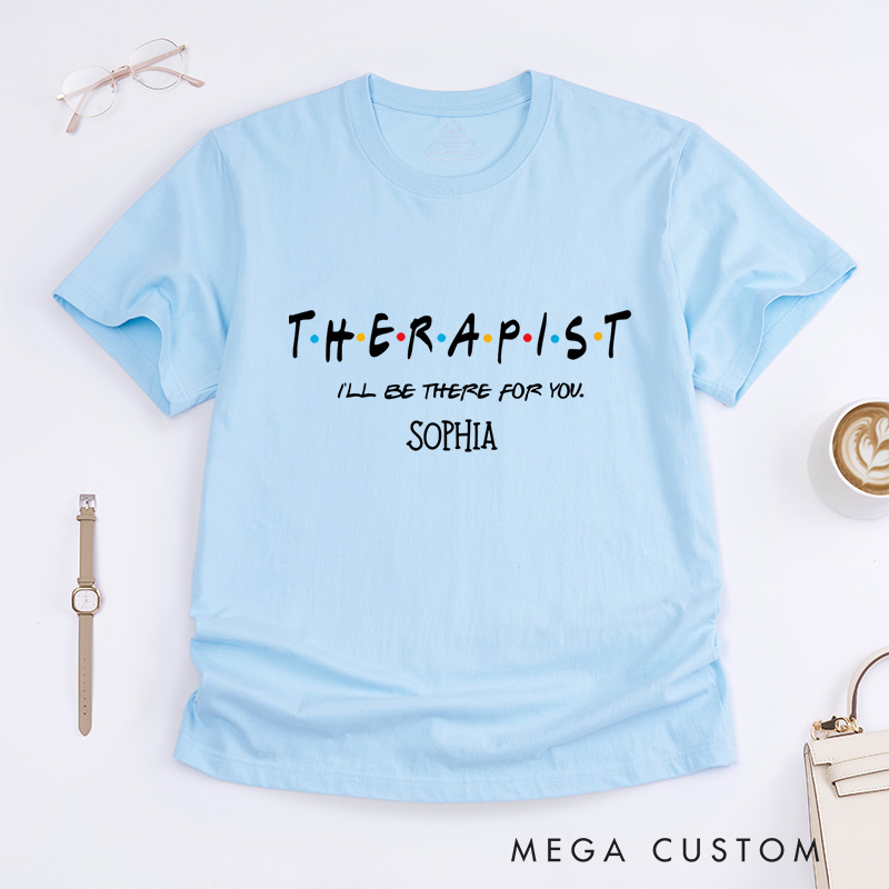 I'll Be There For You Therapist Mental Health T-shirt Encouragement Gift