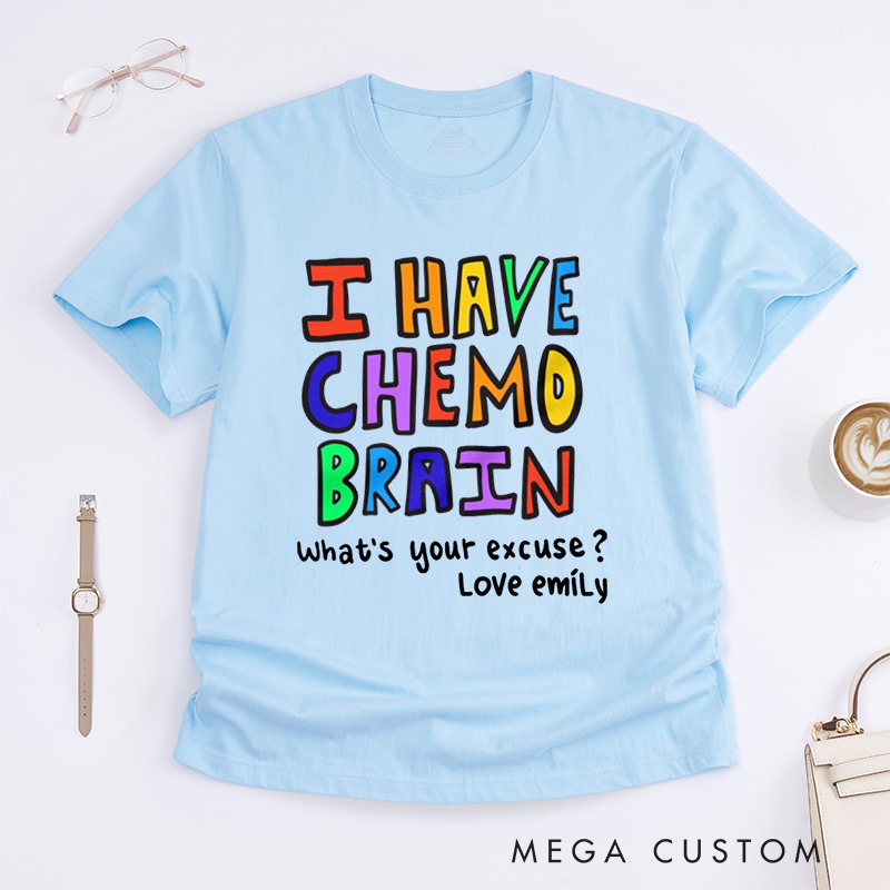 Personalized I Have Chemo Brain T-Shirt End of Chemo Gift Get Well Gift