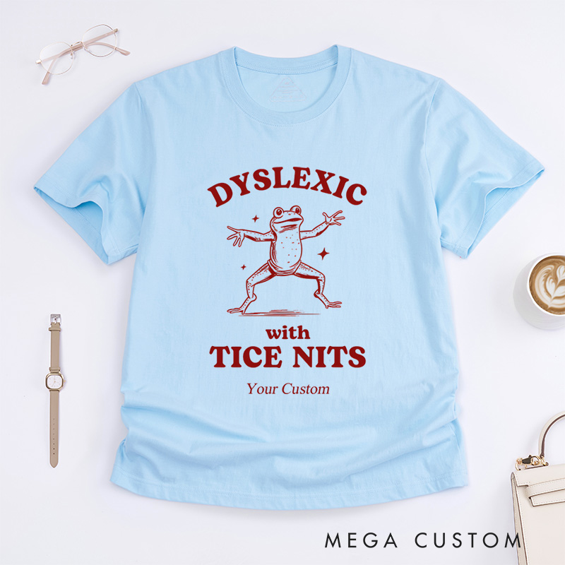 Personalized Dyslexic With Tice Nits, Funny Dyslexia T-Shirt