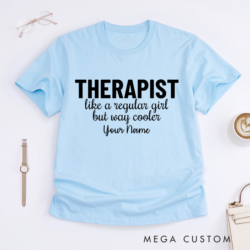 Personalized Therapist like a Regular Girl but Way Cooler T-Shirt Psychologist Gift
