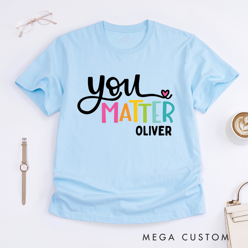 Personalized You Matter T-Shirt Mental Health Awareness Gift Counselor Therapist Gift