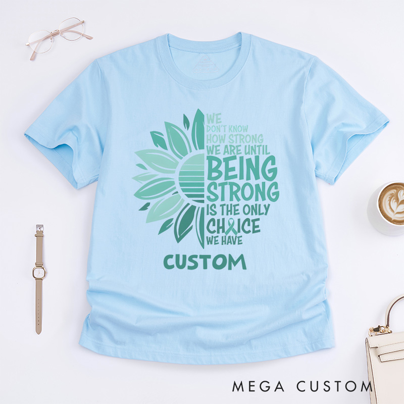 Personalized Being Strong Sunflower and Text Design Promoting Strength and Resilience Awareness Cervical Cancer Awareness T-shirt