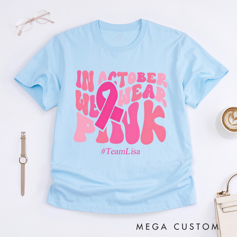 Personalized In October We Wear Pink Breast Cancer Awareness Support Fight T-Shirt  