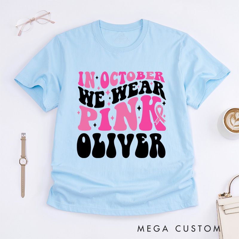Personalized In October We Wear Pink  T-Shirt Wife Mom Fighter Cancer Gift