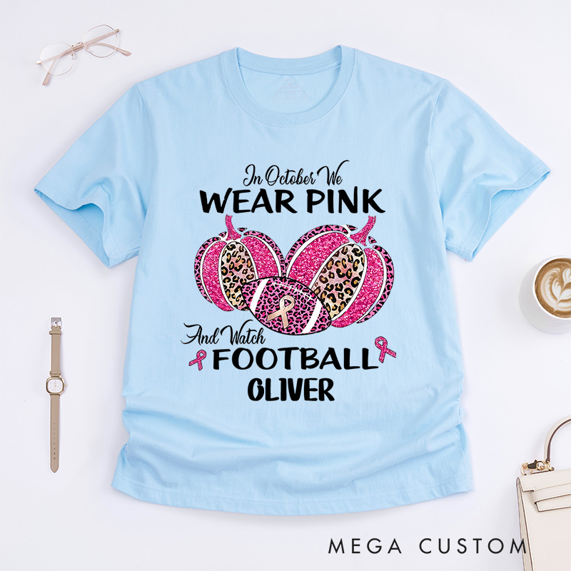 Personalized In October We Wear Pink and Watch Football T-Shirt Cancer Survivor Gift