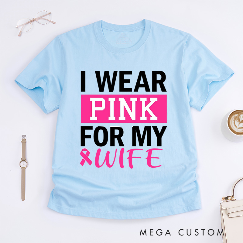 Personalized I Wear Pink for My...T-Shirt Wife Mom Fighter Cancer Gift