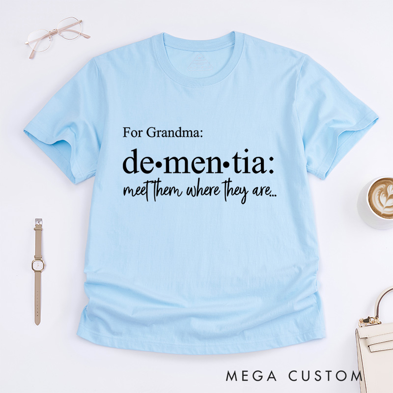 Personalized Dementia Meet Them Where They Are Alzheimer's Disease T-Shirt Awareness Month Shirt Family Support TShirt Alzheimers Gift