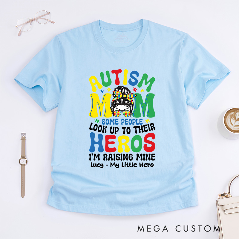 Personalized Some People Look up to Their Heroes, I'm Raising Mine T-shirt Autism Mom Gift